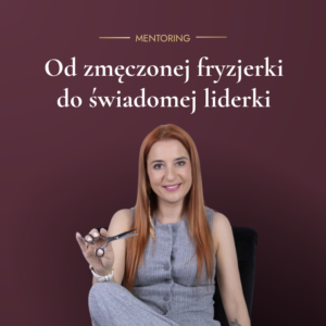 Od zmęczonej fryzjerki do świadomej liderki
